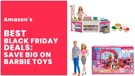 Save Up To 47 On Barbie Toys Black Friday Only