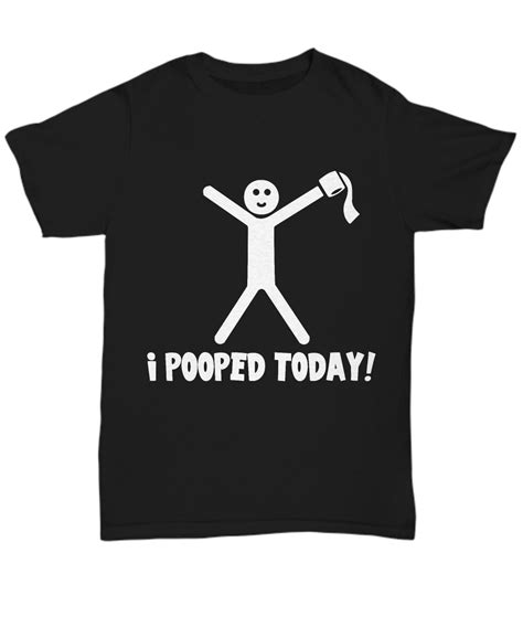 pooped today  shirt