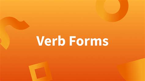 forms   verb explanation  examples