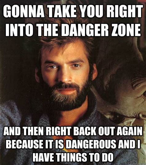 gonna      danger zone          dangerous