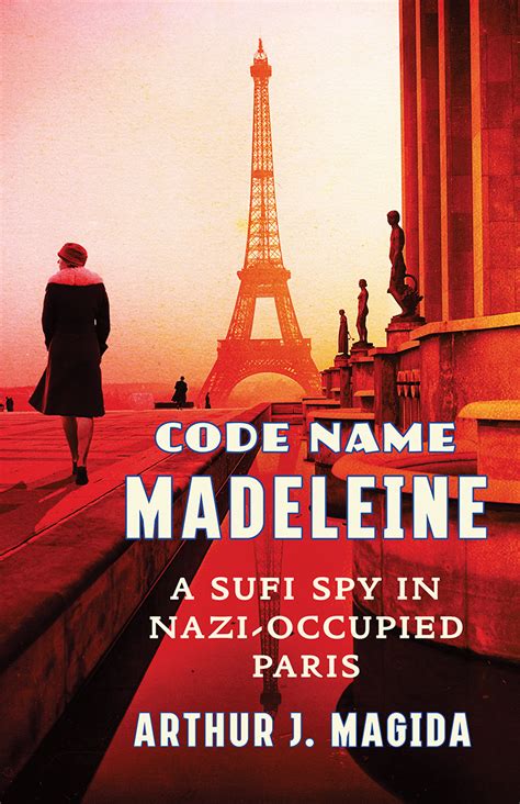 code name madeleine a sufi spy in nazi occupied paris by arthur j