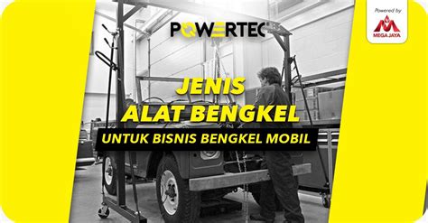 jenis alat bengkel  dibutuhkan  bisnis bengkel mobil