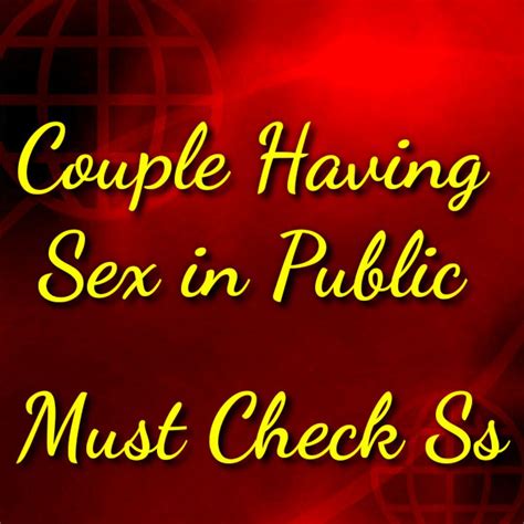 Couple Having Sex In Public Telegraph