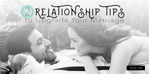 2 Relationship Tips To Upgrade Your Marriage Imom