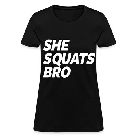 She Squats Bro T Shirt Spreadshirt