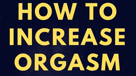 How To Increase Orgasm 8 Surefire Ways To Have A Better Orgasm Increase
