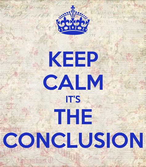 keep calm it s the conclusion keep calm and carry on