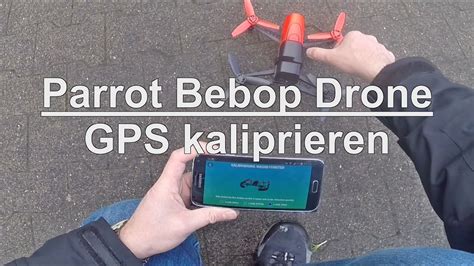 parrot bebop drone kalibrierung der drohne damit die gps erkennung funktioniert youtube