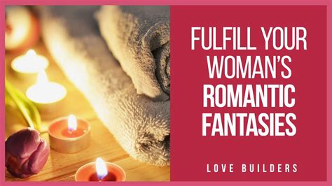 Fulfill Your Woman S Romantic Fantasies Love Builders Youtube