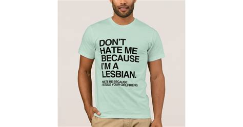 don t hate me because i m a lesbian png t shirt zazzle