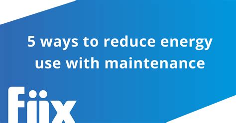 5 Ways To Reduce Energy Use With Good Maintenance Fiix