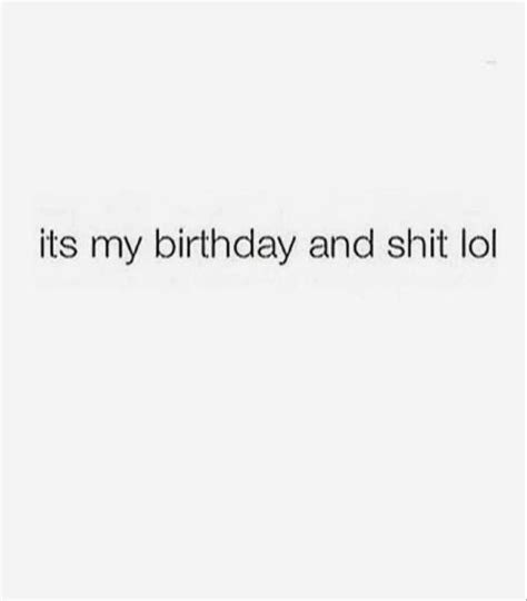 Instagram Birthday Quotes Ideas Funny Quotes Its My Birthday Quotes