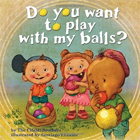 Pdf Do You Want To Play With My Balls By Cifaldi Brothers P D F Best