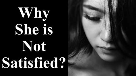 why she s not satisfied 10 signs she s not satisfied youtube
