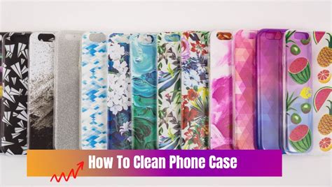 clean phone case cleaning scope cleaning tips