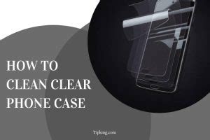 clean clear phone case tipking