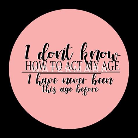 i dont know how to act my age men s premium longsleeve shirt spreadshirt
