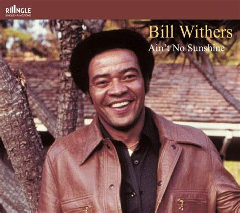 Ain T No Sunshine [ringle] Bill Withers Songs Reviews Credits