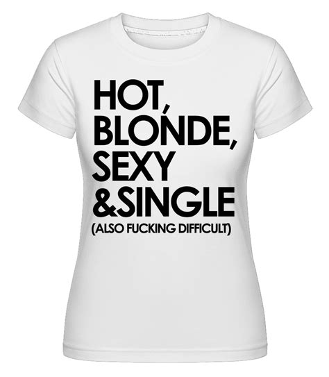 hot blonde sexy and single · shirtinator women s t shirt shirtinator