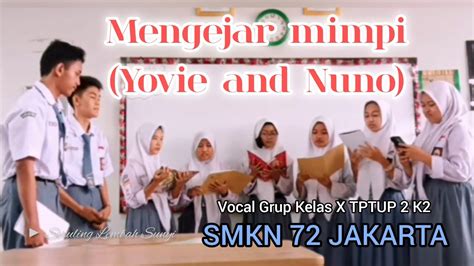 Mengejar Mimpi Yovie And Nuno Vocal Grup Kelas X Tptup 2 K2 Smkn 72