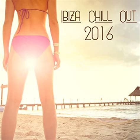 ibiza chill out 2016 deep chill out full of classics vibes happy