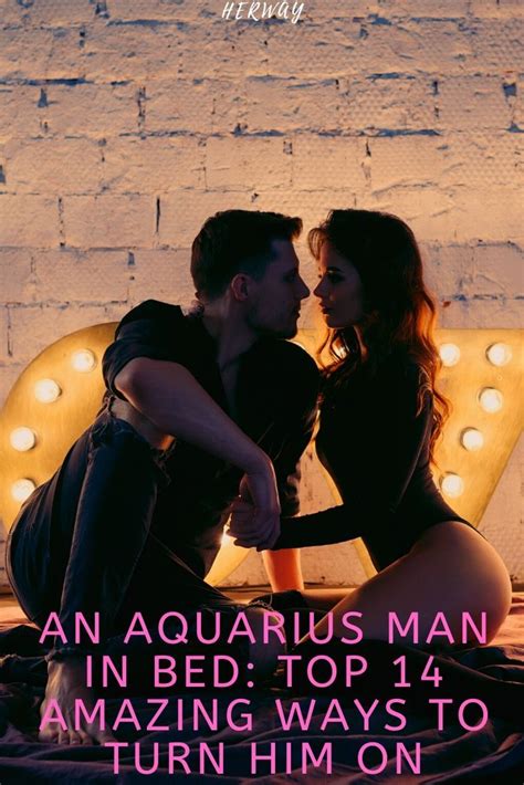 An Aquarius Man In Bed Top 14 Amazing Ways To Turn Him On Aquarius