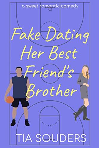 Fake Dating Her Best Friend S Brother A Sweet Romantic Comedy Love On
