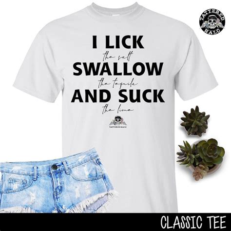 I Lick Swallow And Suck Funny T Shirt Drinking Tequila Tee Party Bar