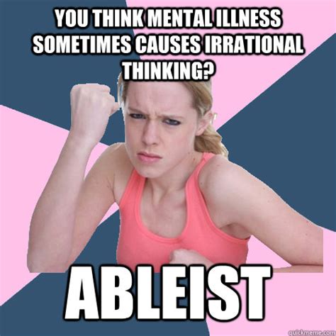 mental illness   irrational thinking ableist social justice sally