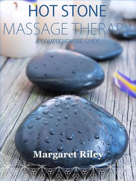 hot stone massage therapy a comprehensive guide by margaret riley