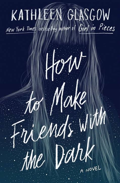 how to make friends with the dark by kathleen glasgow goodreads