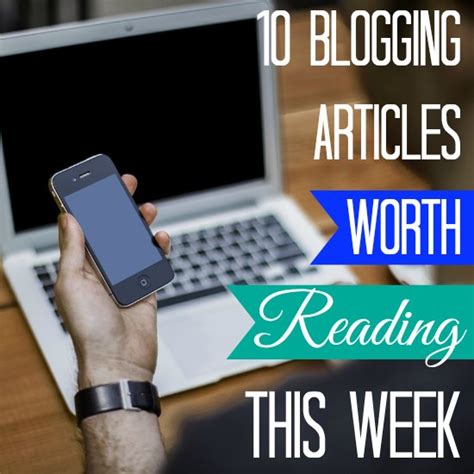 blogging articles worth reading  week international bloggers