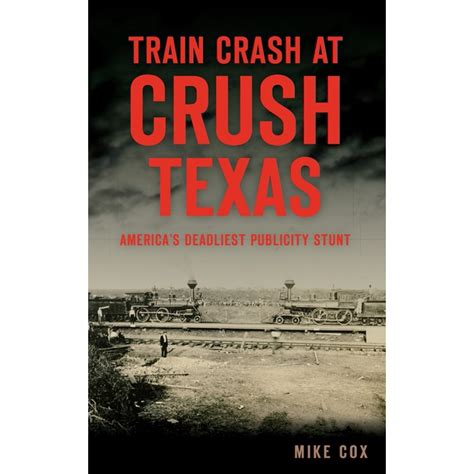 train crash  crush texas americas deadliest publicity stunt