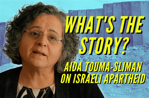 what s the story aida touma sliman on israeli apartheid mondoweiss
