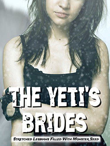The Yeti S Brides Stretched Lesbians Filled With Monster Seed Kindle