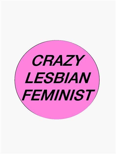 Crazy Lesbian Feminist Sticker By Sassyeuclid Redbubble