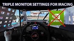 How to Properly Setup Triple Monitors for iRacing WITHOUT NVIDIA SURROUND! (Updated Settings)