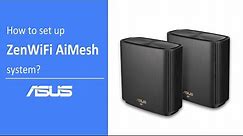 How to Set Up ZenWiFi AiMesh System? | ASUS SUPPORT