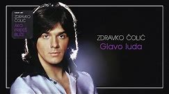 Zdravko Colic - Glavo luda - (Audio 1977)