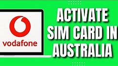 How to Activate Vodafone Sim Card In Australia (Latest 2023)