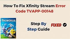 How To Fix Xfinity Stream Error Code TVAPP-00148