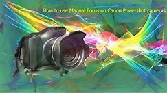 How to use Manual focus on Canon Powershot cameras