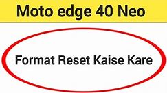 Moto edge 40 neo me format reset kaise kare, How to format reset in Moto edge 40 Pro