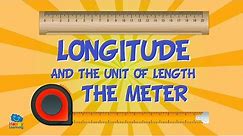 LONGITUDE and The Unit of Length: The Meter | Educational Videos for Kids