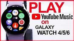 How To Play YouTube Music On Galaxy Watch 6, 5, 4: Install YouTube Music On Samsung Galaxy Watch