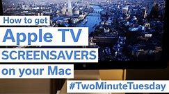 How to get the Apple TV screensavers on your Mac - Two Minute Tuesday