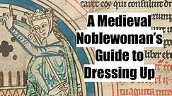 A Medieval Noblewoman’s Guide to Dressing Up