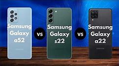 Samsung Galaxy A22 Vs Samsung Galaxy A52 4G Vs Samsung Galaxy S22
