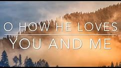 O How He Loves You and Me!