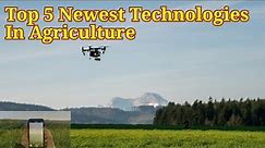 Top 5 Newest Technologies In Agriculture